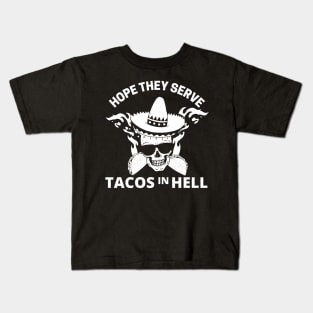 Hope they serve tacos in hell Kids T-Shirt